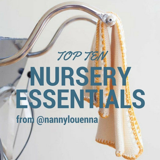Top Ten Nursery Essentials from @nannylouenna